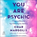 You Are Psychic: 7 Steps to Discover Your Own Psychic Abilities - Char Margolis