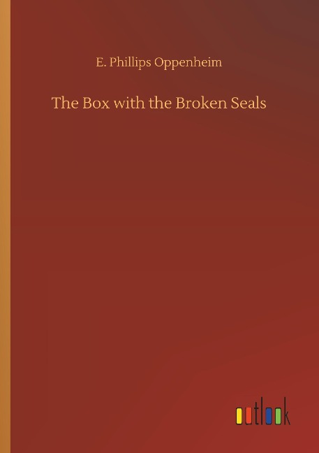 The Box with the Broken Seals - E. Phillips Oppenheim