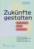 Cover-Bild zum Titel 'Zukünfte gestalten' von 'Benedikt Groß, Eileen Mandir'