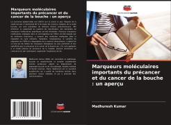 Cover-Bild zum Titel 'Marqueurs moléculaires importants du précancer et du cancer de la bouche : un aperçu' von 'Madhuresh Kumar'