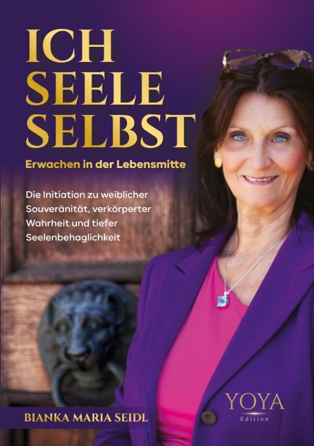 Ich - Seele - Selbst: Erwachen in der Lebensmitte - Bianka Maria Seidl