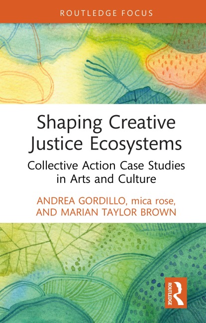 Shaping Creative Justice Ecosystems - Andrea Gordillo, Mica Rose, Marian Taylor Brown
