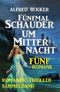 Romantic Thriller Sammelband: Fünfmal Schauder um Mitternacht - Fünf Romane - Alfred Bekker