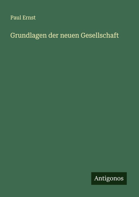 Grundlagen der neuen Gesellschaft - Paul Ernst