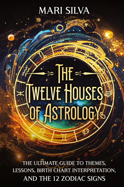 The Twelve Houses of Astrology - Mari Silva