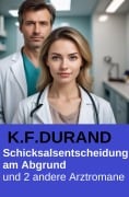 Cover-Bild zum Titel 'Schicksalsentscheidung am Abgrund und 2 andere Arztromane' von 'K. F. Durand'