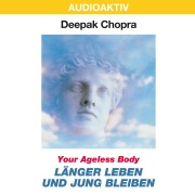 Cover-Bild zum Titel 'Your Ageless Body: Länger leben und jung bleiben' von 'Deepak Chopra'