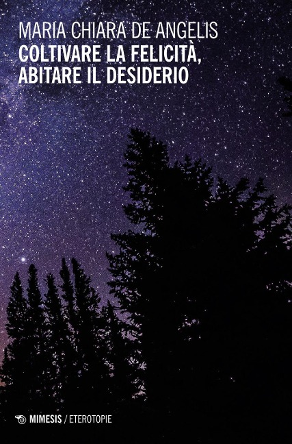 Coltivare la felicità, abitare il desiderio - Maria Chiara de Angelis
