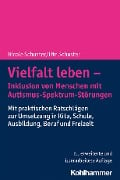 Vielfalt leben - Inklusion von Menschen mit Autismus-Spektrum-Störungen - Nicole Schuster, Ute Schuster