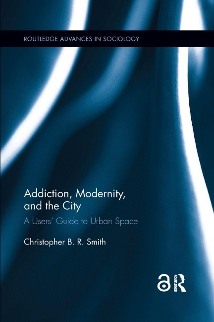 Addiction, Modernity, and the City - Christopher B. R. Smith