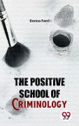 The Positive School Of Criminology - Enrico Ferri