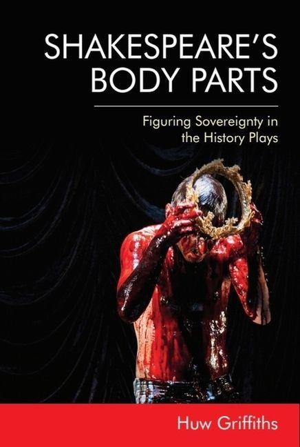 Shakespeare's Body Parts - Huw Griffiths