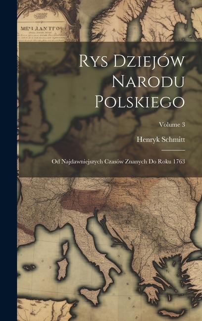 Rys Dziejów Narodu Polskiego - Henryk Schmitt