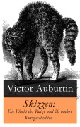 Cover-Bild zum Titel 'Skizzen: Die Flucht der Katze und 20 andere Kurzgeschichten' von 'Victor Auburtin'