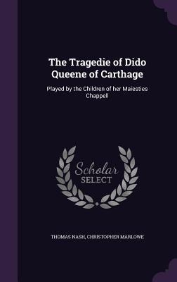 The Tragedie of Dido Queene of Carthage - Thomas Nash, Christopher Marlowe