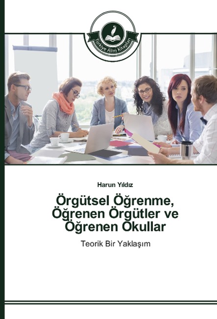 Örgütsel Ö¿renme, Ö¿renen Örgütler ve Ö¿renen Okullar - Harun Y¿ld¿z