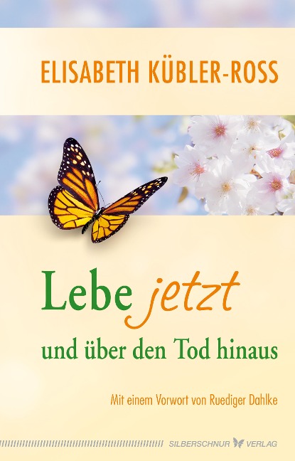 Lebe jetzt und über den Tod hinaus - Elisabeth Kübler-Ross