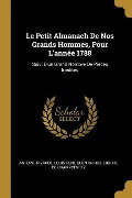 Le Petit Almanach De Nos Grands Hommes, Pour L'année 1788: Suivi D'un Grand Nombre De Pièces Inédites - Antoine Rivarol, Louis René Quentin Rich de Champcenetz