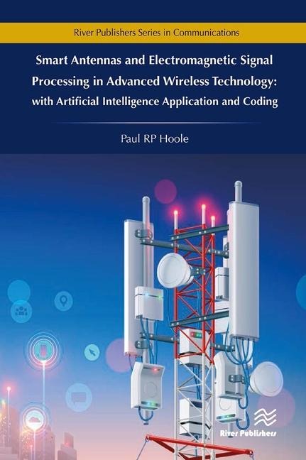 Smart Antennas and Electromagnetic Signal Processing in Advanced Wireless Technology - Paul R P Hoole