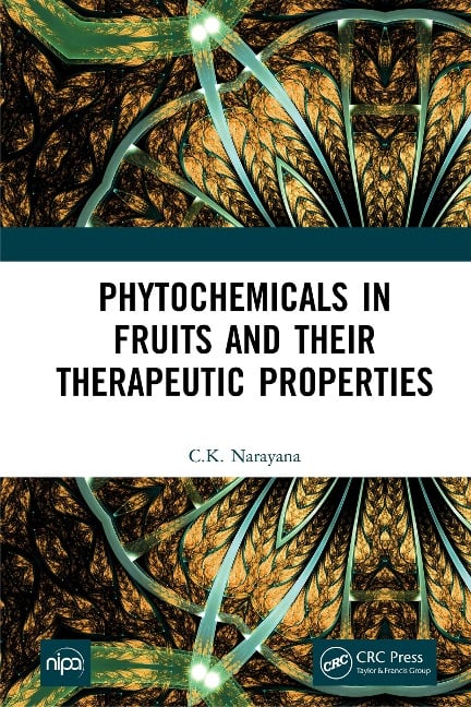 Phytochemicals in Fruits and their Therapeutic Properties - C. K. Narayana