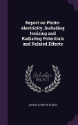 Report on Photo-electricity, Including Ionizing and Radiating Potentials and Related Effects - Arthur Llewelyn Hughes