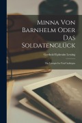 Cover-Bild zum Titel 'Minna von Barnhelm Oder das Soldatenglück: Ein Lustspiel in fünf Aufzügen' von 'Gotthold Ephraim Lessing'