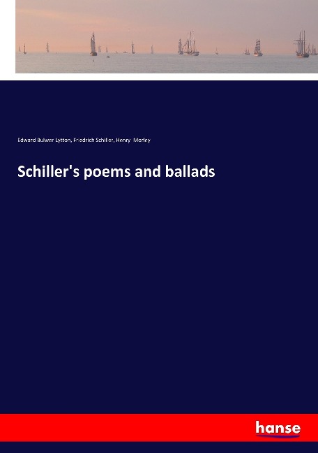 Schiller's poems and ballads - Edward Bulwer Lytton, Friedrich Schiller, Henry Morley