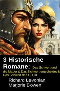 Cover-Bild zum Titel '3 Historische Romane: Das Schwert und die Mauer & Das Schwert entscheidet & Das Schwert des El Cid' von 'Richard Levonian, Marjorie Bowen'