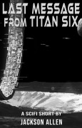 Cover-Bild zum Titel 'Last Message from Titan Six' von 'Jackson Allen'