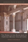 Cover-Bild zum Titel 'Dome of the Rock and its Umayyad Mosaic Inscriptions' von 'Marcus Milwright'