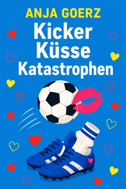 Kicker Küsse Katastrophen - Anja Goerz