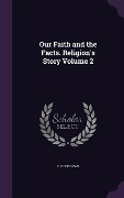 Cover-Bild zum Titel 'Our Faith and the Facts. Religion's Story Volume 2' von 'C F Donovan'