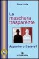 Cover-Bild zum Titel 'La maschera trasparente. Essere o apparire?' von 'Elena Liotta'