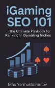 Cover-Bild zum Titel 'iGaming SEO 101' von 'Max Yarmukhametov'