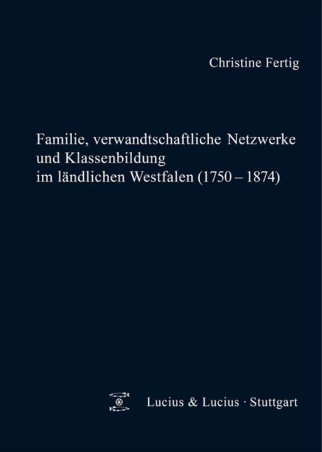 Familie, verwandtschaftliche Netzwerke und Klassenbildung im ländlichen Westfalen (1750-1874) - Christine Fertig