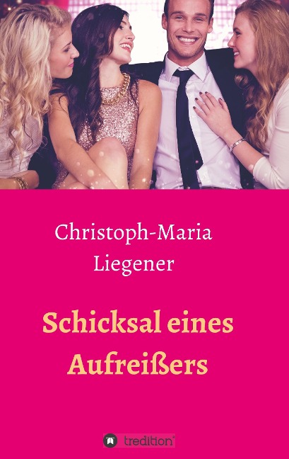 Schicksal eines Aufreißers - Christoph-Maria Liegener