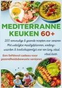 MEDITERRANE KEUKEN 60+ 200 eenvoudige & gezonde recepten voor senioren(Een liefdevol cadeau voor gezondheidsbewuste senioren ) - Robinia Leckerstein