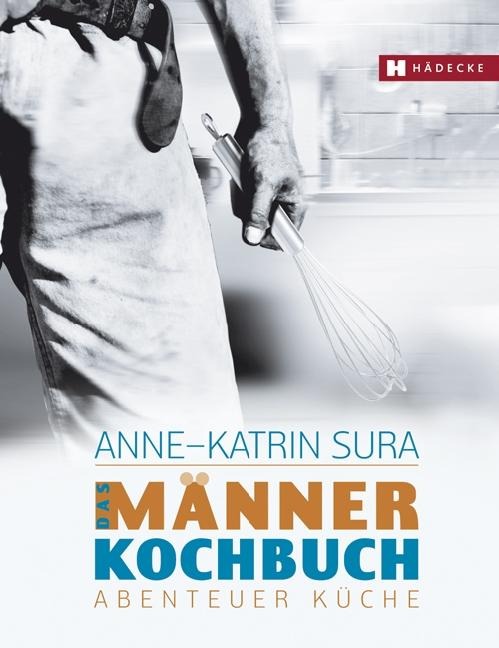 Das Männerkochbuch - Anne-Katrin Sura