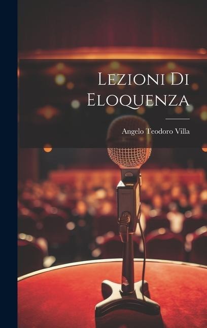 Lezioni Di Eloquenza - Angelo Teodoro Villa