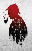 Cover-Bild zum Titel 'Der Mann, der Sherlock Holmes tötete' von 'Graham Moore'