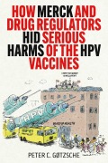 Cover-Bild zum Titel 'How Merck and Drug Regulators Hid Serious Harms of the HPV Vaccines' von 'Peter C. Gøtzsche'