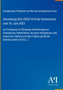 Cover-Bild zum Titel 'Verordnung (EU) 2023/1670 der Kommission vom 16. Juni 2023' von 'Europäisches Parlament und Rat der Europäischen Union'