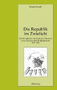 Cover-Bild zum Titel 'Die Republik im Zwielicht' von 'Daniela Kneißl'