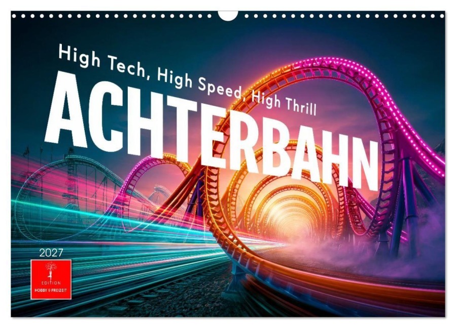 Achterbahn - High Tech, High Speed, High Thrill (Wandkalender 2027 DIN A3 quer), CALVENDO Monatskalender - Meike und Peter Roder
