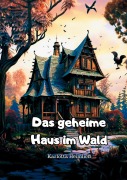 Cover-Bild zum Titel 'Das geheime Haus im Wald' von 'Karlotta Heimlich'