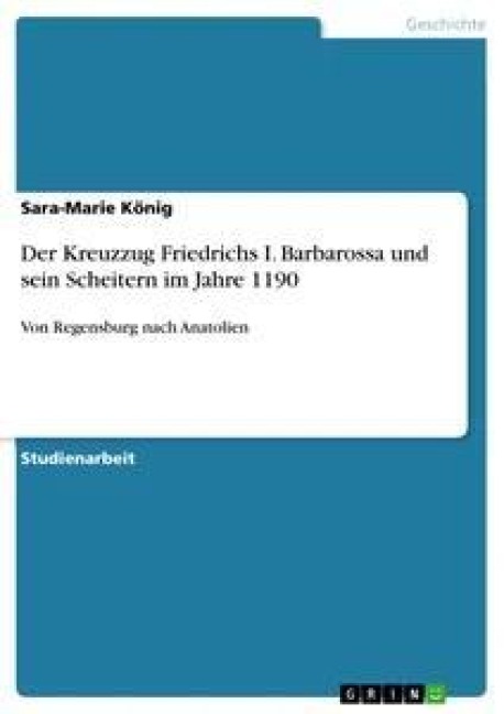 Der Kreuzzug Friedrichs I. Barbarossa und sein Scheitern im Jahre 1190 - Sara-Marie König