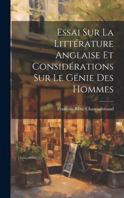 Essai sur la Littérature Anglaise et Considérations sur le Génie des Hommes - François-René Chateaubriand