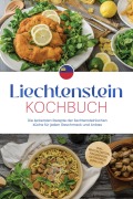 Cover-Bild zum Titel 'Liechtenstein Kochbuch: Die leckersten Rezepte der liechtensteinischen Küche für jeden Geschmack und Anlass - inkl. Brotrezepten, Fingerfood, Getränken, Dips uvm.' von 'Svea Lampert'