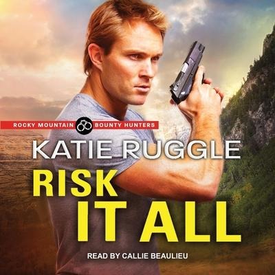 Risk It All Lib/E - Katie Ruggle