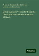 Mitteilungen des Vereins für Hessische Geschichte und Landeskunde Kassel 1834 e.V. - für Hessische Geschichte und Landeskunde Kassel Verein